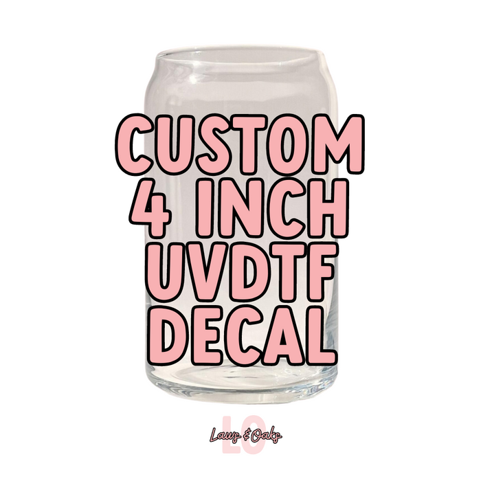 Custom 4 inch Uvdtf Decal, Fits A 16oz Glass Cup, Printed In House