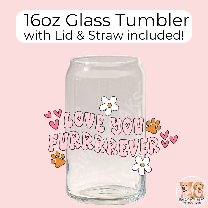 Love You Furrrrever 16oz Glass Tumbler With Lid & Straw
